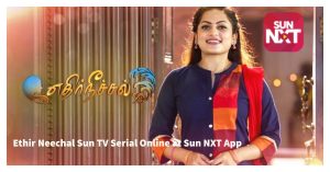 Ethir Neechal Serial Episodes Free Sun NXT