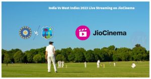 India Vs West Indies 2023 Live Streaming on JioCinema