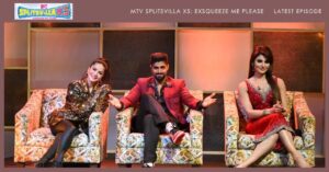 MTV Splitsvilla X5 ExSqueeze Me Please