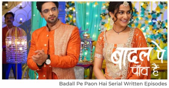 Badall Pe Paon Hai Serial Written Episodes